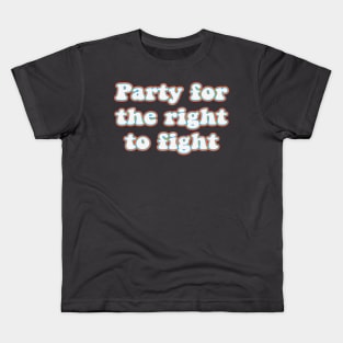 Party for the right to fight Kids T-Shirt